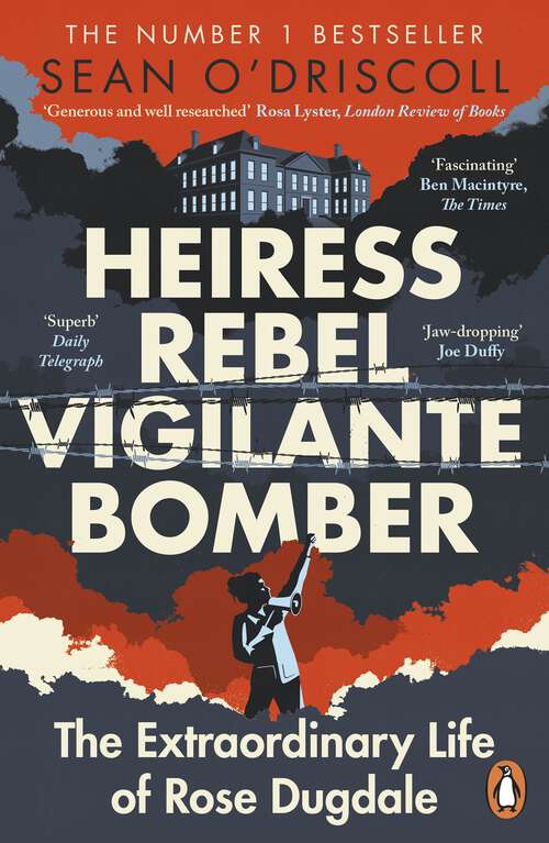 Book cover of Heiress, Rebel, Vigilante, Bomber: The Extraordinary Life of Rose Dugdale