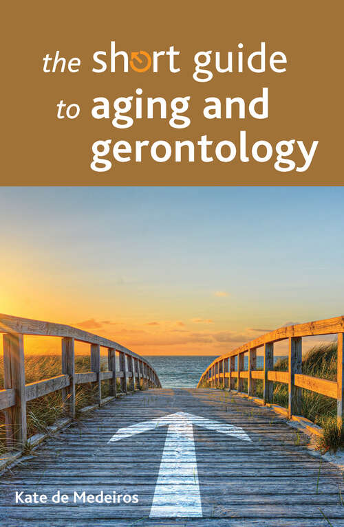 The Short Guide to Aging and Gerontology (Short Guides)