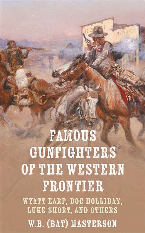 Book cover of Famous Gunfighters of the Western Frontier: Wyatt Earp, Doc Holliday, Luke Short and Others