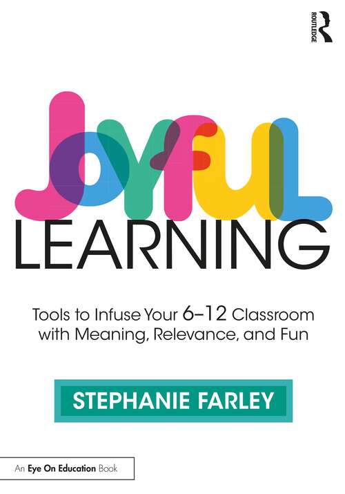 Book cover of Joyful Learning: Tools to Infuse Your 6-12 Classroom with Meaning, Relevance, and Fun