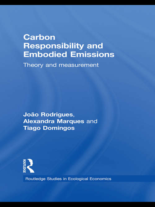 Carbon Responsibility and Embodied Emissions: Theory and Measurement (Routledge Studies In Ecological Economics Ser.)