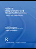 Carbon Responsibility and Embodied Emissions: Theory and Measurement (Routledge Studies In Ecological Economics Ser.)