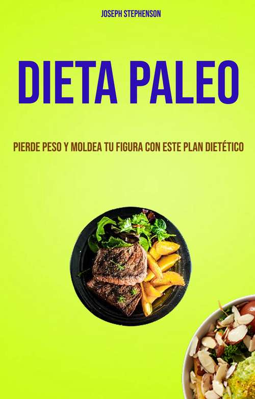 Book cover of Dieta Paleo: Pierde Peso Y Moldea Tu Figura Con Este Plan Dietético