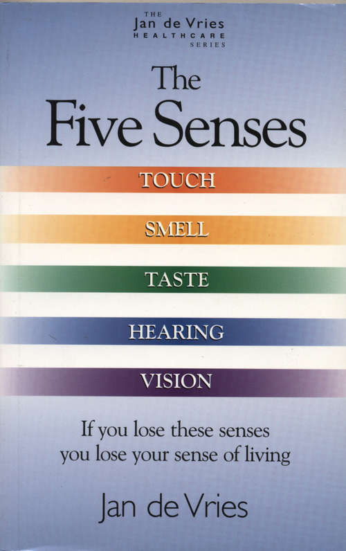 Book cover of The Five Senses: Touch, Smell, Taste, Hearing And Vision (Jan De Vries Healthcare Ser.)