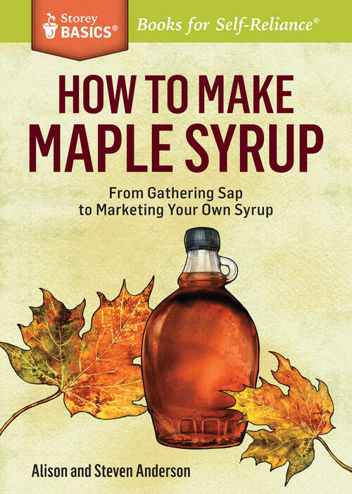 Book cover of How to Make Maple Syrup: From Gathering Sap to Marketing Your Own Syrup. A Storey BASICS® Title (Storey Basics)