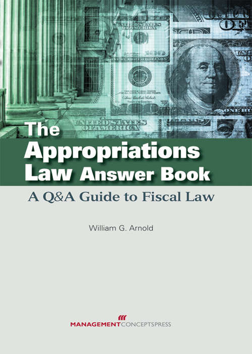 Book cover of The Appropriations Law Answer Book: A Q&A Guide to Fiscal Law