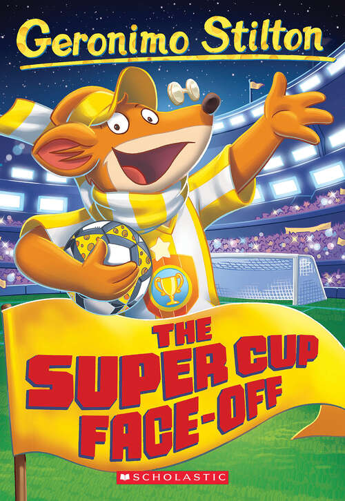 Book cover of Geronimo Stilton #81:The Super Cup Face-Off (A\true Book (relaunch) Ser.)