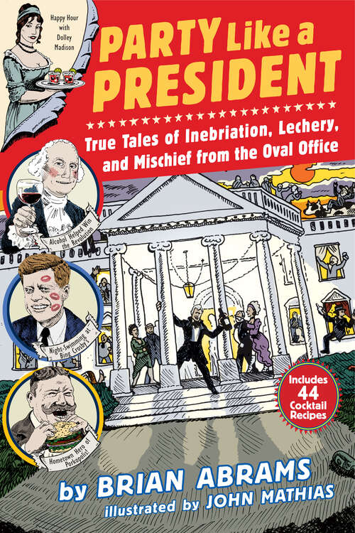 Book cover of Party Like a President: True Tales of Inebriation, Lechery, and Mischief From the Oval Office