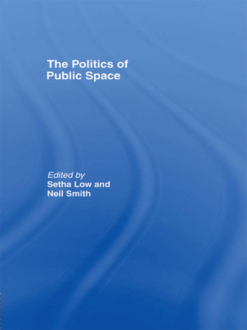 The Politics of Public Space: The Politics Of Public Space And Culture