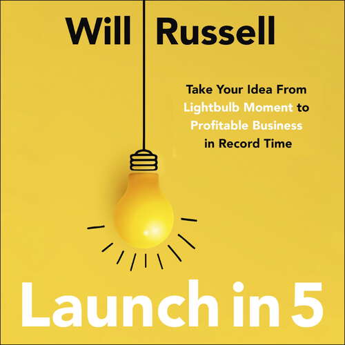 Book cover of Launch in 5: Taking Your Idea from Lightbulb Moment to Profitable Business in Record Time