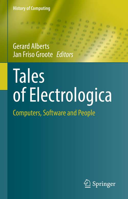 Tales of Electrologica: Computers, Software and People (History of Computing)