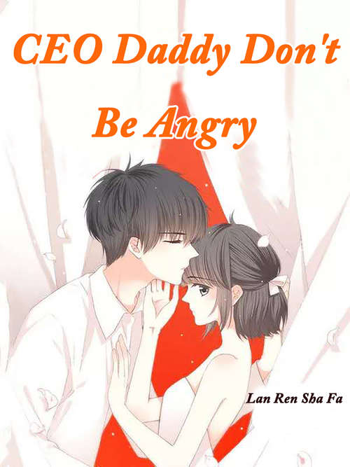 Book cover of CEO Daddy, Don't Be Angry: Volume 1 (Volume 1 #1)
