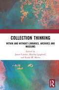 Collection Thinking: Within and Without Libraries, Archives and Museums