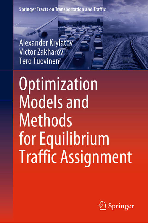Optimization Models and Methods for Equilibrium Traffic Assignment (Springer Tracts on Transportation and Traffic #15)