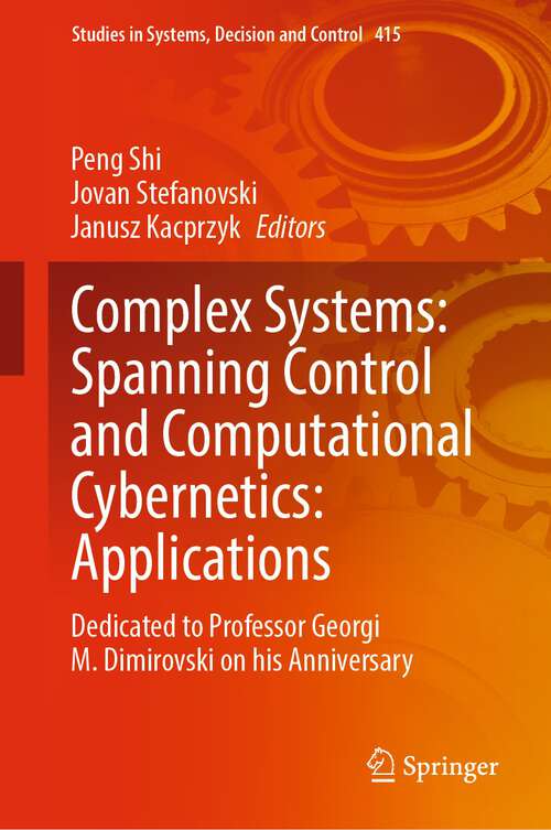 Complex Systems: Dedicated to Professor Georgi M. Dimirovski on his Anniversary (Studies in Systems, Decision and Control #415)