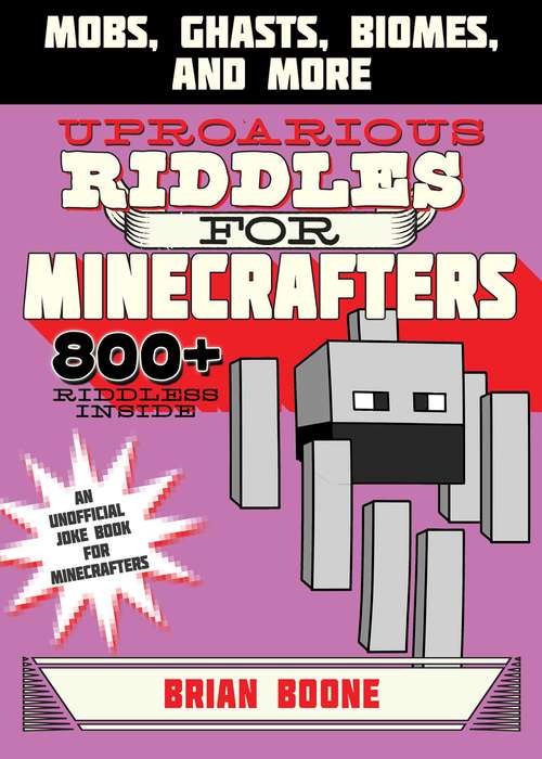 Uproarious Riddles for Minecrafters: Mobs, Ghasts, Biomes, and More (Jokes for Minecrafters)