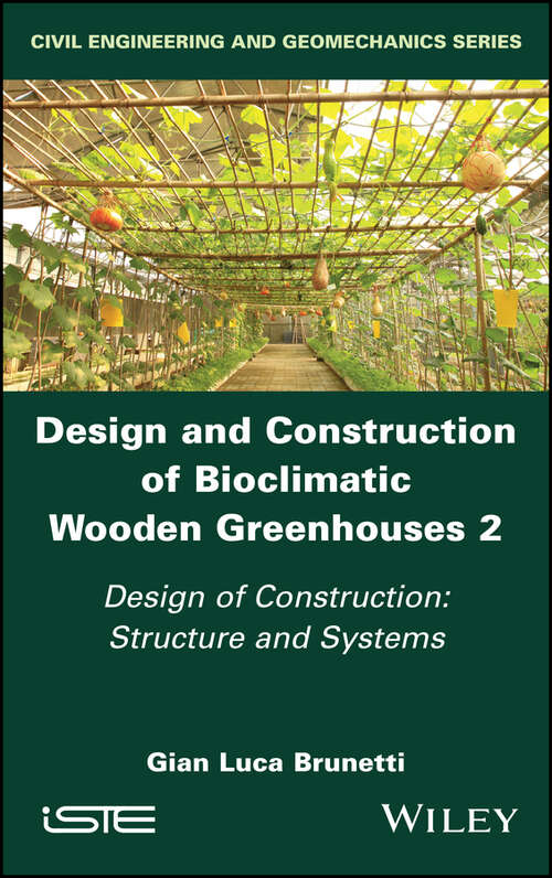 Book cover of Design and Construction of Bioclimatic Wooden Greenhouses, Volume 2: Design of Construction: Structure and Systems