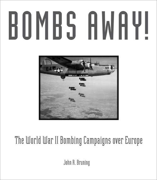 Book cover of Bombs Away!: The World War II Bombing Campaigns over Europe