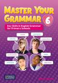 Master Your Grammar 6: Key Skills in English Grammar for Primary Schools