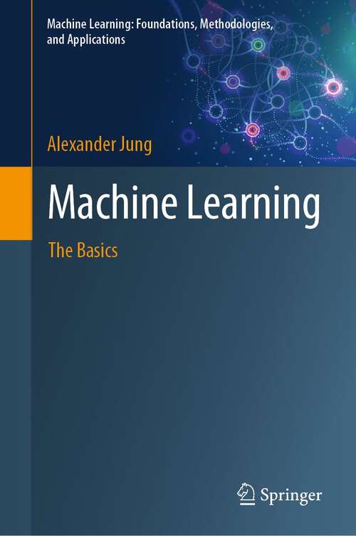 Book cover of Machine Learning: The Basics (1st ed. 2022) (Machine Learning: Foundations, Methodologies, and Applications)