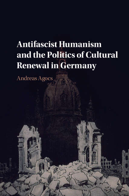 Book cover of Antifascist Humanism and the Politics of Cultural Renewal in Germany