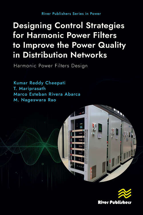 Book cover of Designing Control Strategies for Harmonic Power Filters to Improve the Power Quality in Distribution Networks: Harmonic Power Filters Design (1) (River Publishers Series in Power)
