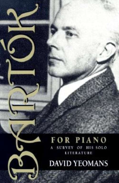 Bartók for Piano: A Survey of His Solo Literature