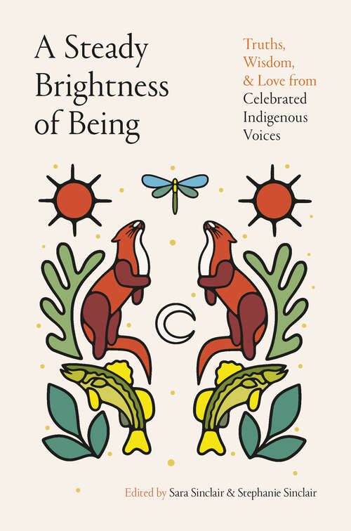 Book cover of A Steady Brightness of Being: Truths, Wisdom, and Love from Celebrated Indigenous Voices