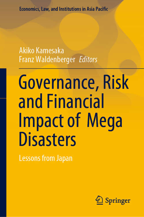 Governance, Risk and Financial Impact of  Mega Disasters: Lessons from Japan (Economics, Law, and Institutions in Asia Pacific)