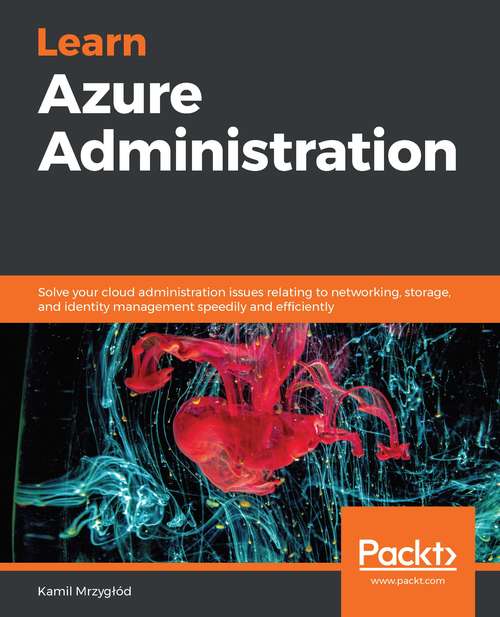 Book cover of Learn Azure Administration: Solve your cloud administration issues relating to networking, storage, and identity management speedily and efficiently
