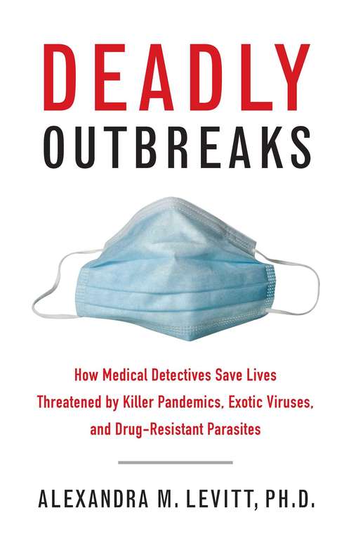 Book cover of Deadly Outbreaks: How Medical Detectives Save Lives Threatened by Killer Pandemics, Exotic Viruses, and Drug-Resistant Parasites