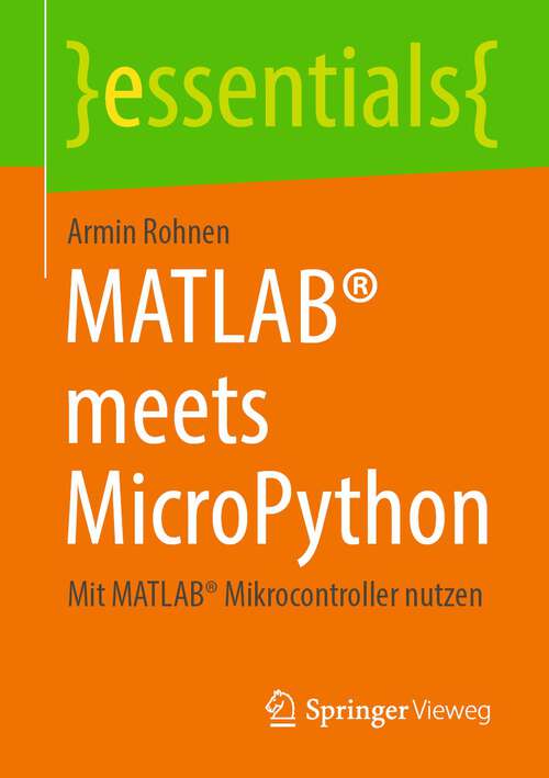 Book cover of MATLAB® meets MicroPython: Mit MATLAB® Mikrocontroller nutzen (1. Aufl. 2022) (essentials)