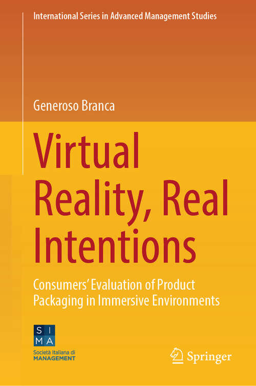 Book cover of Virtual Reality, Real Intentions: Consumers’ Evaluation of Product Packaging in Immersive Environments (International Series in Advanced Management Studies)