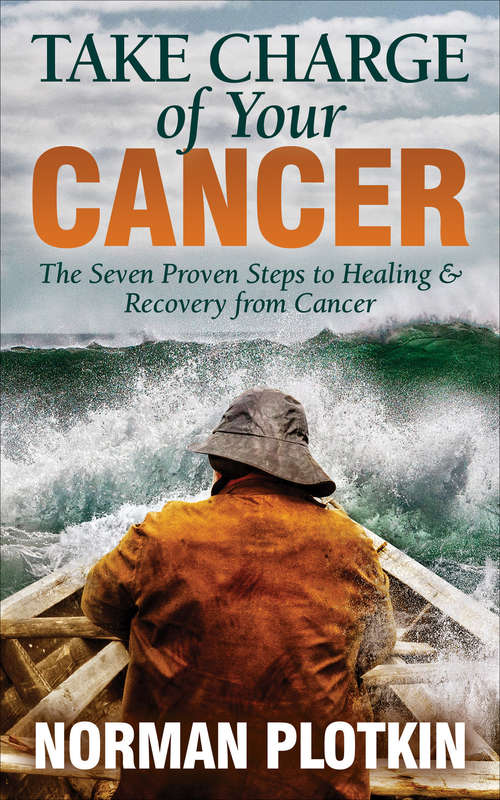 Book cover of Take Charge of Your Cancer: The Seven Proven Steps to Healing & Recovery from Cancer