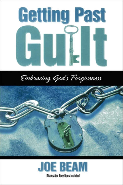 Book cover of Getting Past Guilt: Embracing God's Forgiveness