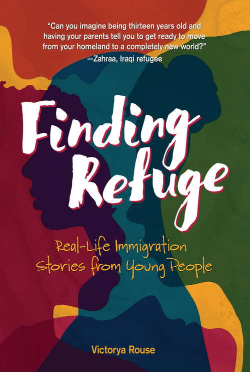 Book cover of Finding Refuge: Real-Life Immigration Stories from Young People