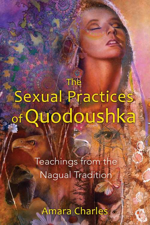 Book cover of The Sexual Practices of Quodoushka: Teachings from the Nagual Tradition