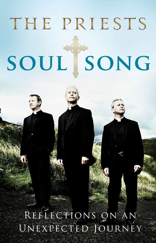 Book cover of Soul Song: Reflections On An Unexpected Journey by The Priests