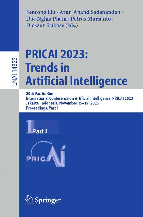 Book cover of PRICAI 2023: 20th Pacific Rim International Conference on Artificial Intelligence, PRICAI 2023, Jakarta, Indonesia, November 15–19, 2023, Proceedings, Part I (1st ed. 2024) (Lecture Notes in Computer Science #14325)