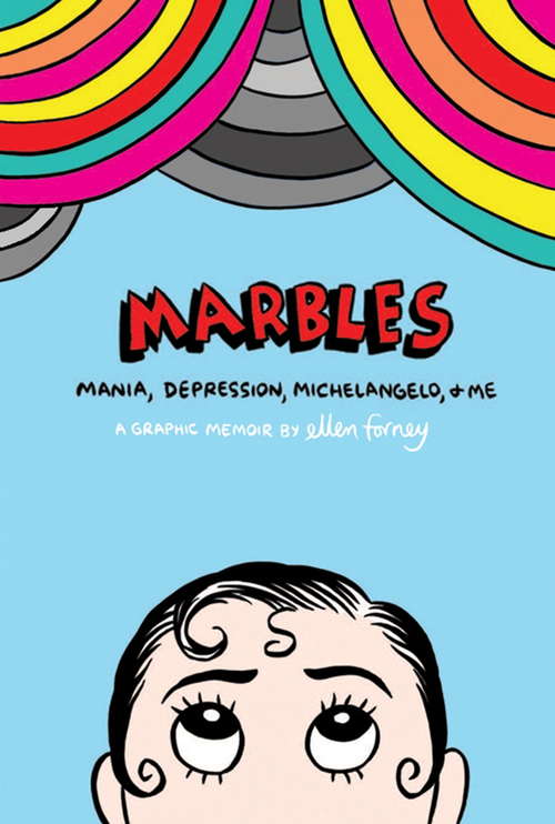 Book cover of Marbles: Mania, Depression, Michelangelo and Me: Mania, Depression, Michelangelo, And Me: A Graphic Memoir