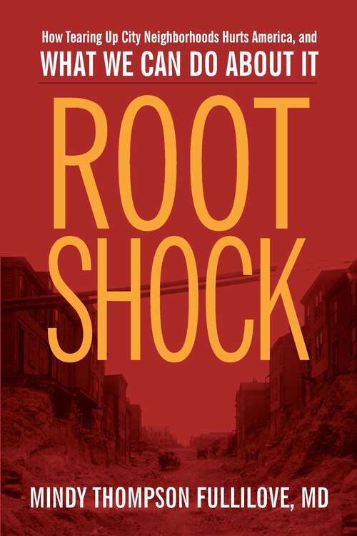 Book cover of Root Shock: How Tearing Up City Neighborhoods Hurts America, And What We Can Do About It