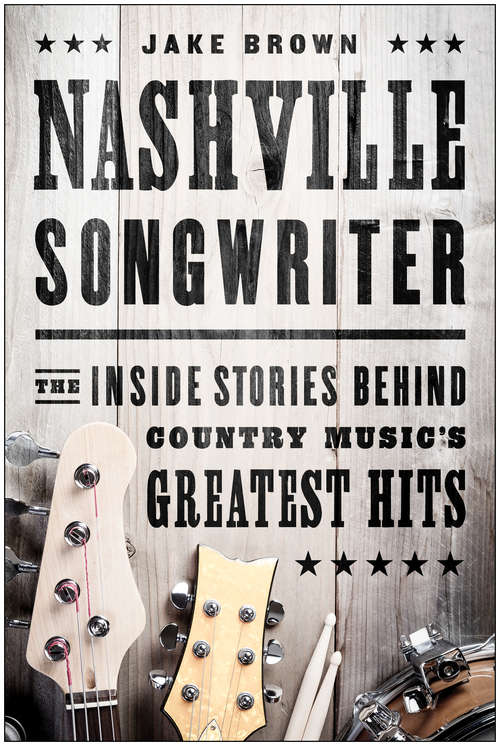 Book cover of Nashville Songwriter: The Inside Stories Behind Country Music's Greatest Hits
