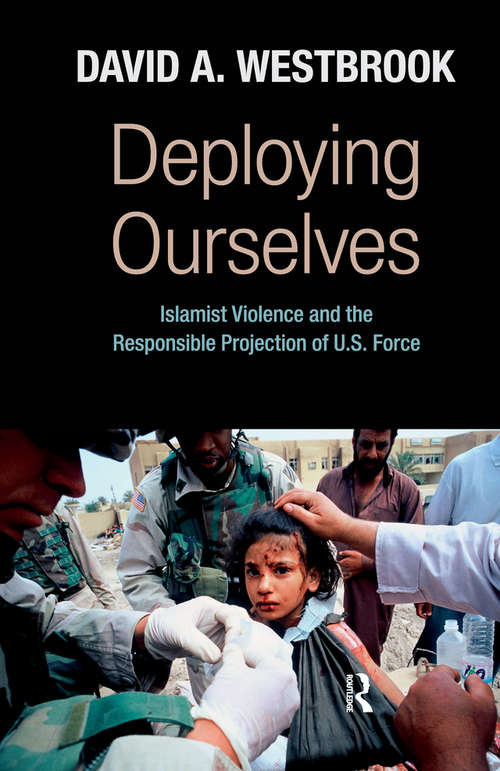 Deploying Ourselves: Islamist Violence, Globalization, and the Responsible Projection of U.S. Force