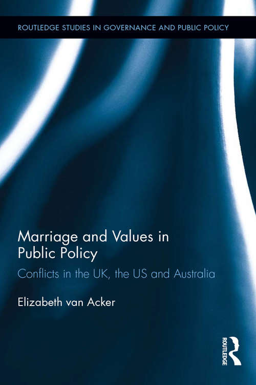 Marriage and Values in Public Policy: Conflicts in the UK, the US and Australia (Routledge Studies in Governance and Public Policy)