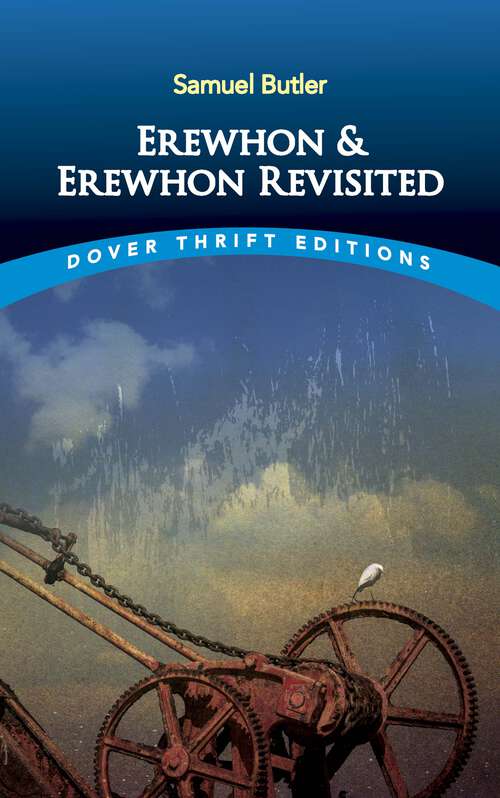 Book cover of Erewhon and Erewhon Revisited: Both By The Original Discoverer Of The Country And By His Son (Dover Thrift Editions)