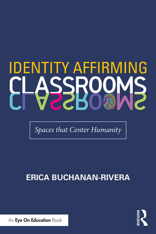 Book cover of Identity Affirming Classrooms: Spaces that Center Humanity