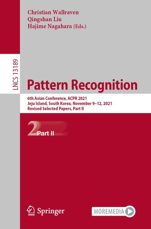 Pattern Recognition: 6th Asian Conference, ACPR 2021, Jeju Island, South Korea, November 9–12, 2021, Revised Selected Papers, Part II (Lecture Notes in Computer Science #13189)