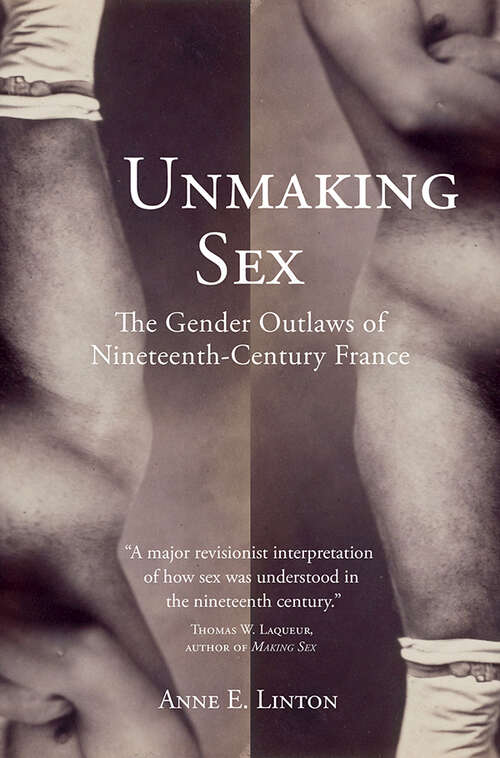 Unmaking Sex: The Gender Outlaws of Nineteenth-Century France