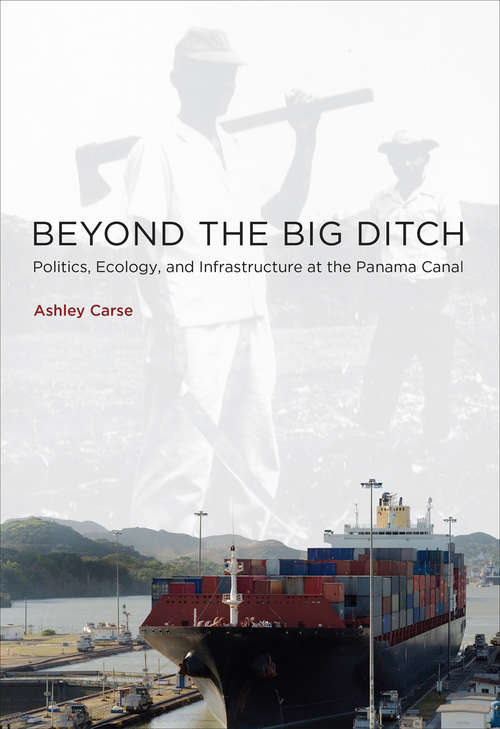 Book cover of Beyond the Big Ditch: Politics, Ecology, and Infrastructure at the Panama Canal (Infrastructures)