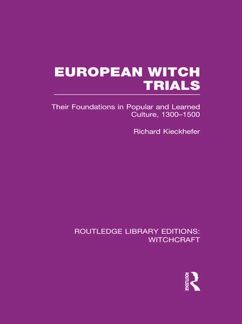 Book cover of European Witch Trials: Their Foundations in Popular and Learned Culture, 1300-1500 (Routledge Library Editions: Witchcraft)
